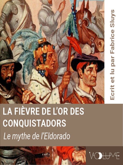 Title details for La Fièvre de l'or des conquistadors, le mythe de l'Eldorado by Fabrice Sluys - Available